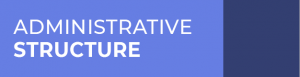 ADMINISTRATIVE STRUCTURE